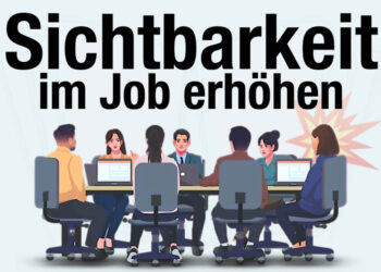 Wie kann man die Sichtbarkeit im Job erhöhen?