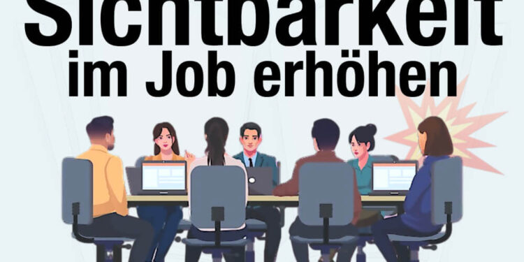 Wie kann man die Sichtbarkeit im Job erhöhen?