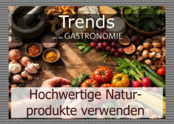 Hochwertige Naturprodukte in der Gastronomie verwenden